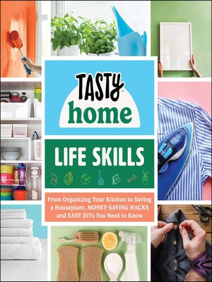 cover image of Life Skills: From Organizing Your Kitchen to Saving a Houseplant, Money-Saving Hacks and Easy DIYs You Need to Know